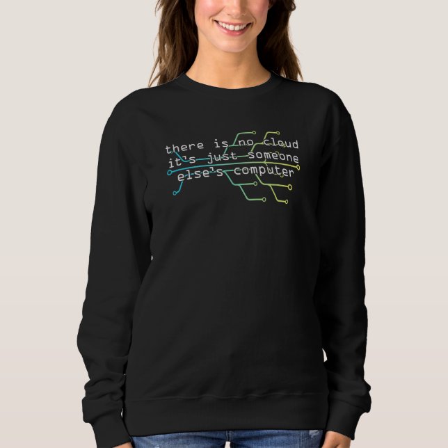 There Is No Cloud It's Just Someone Else's Compute Sweatshirt (Front)