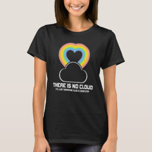 There Is No Cloud It's Just Someone Else's Compute T-Shirt