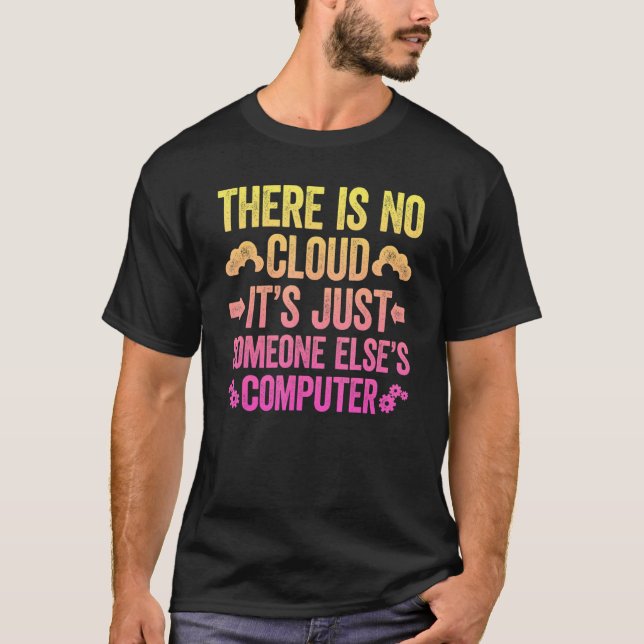 There Is No Cloud It's Just Someone Else's Compute T-Shirt (Front)