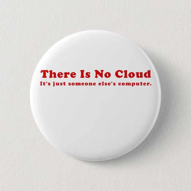 There is No Cloud Its just Someone Elses Computer 6 Cm Round Badge (Front)