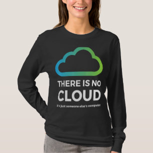 There Is No Cloud Just Someone Else S Computer Ne T-Shirt
