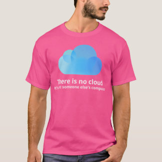 There Is No Cloud T-Shirt