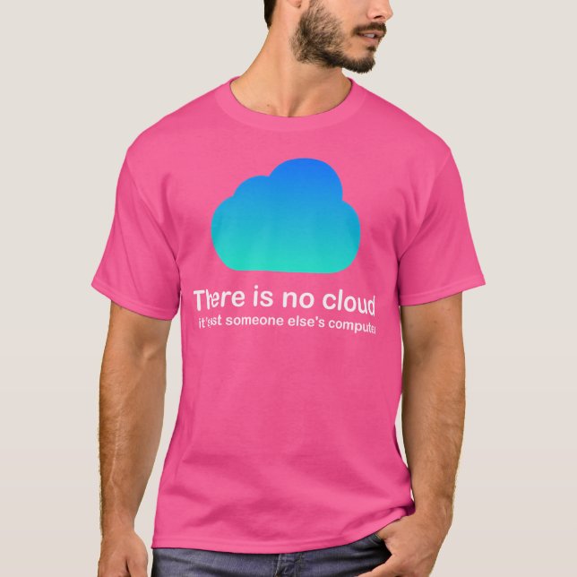 There Is No Cloud Tech Humour Cloud Computing Just T-Shirt (Front)