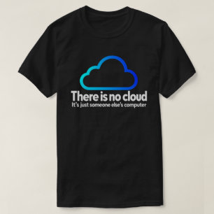 There Is No Cloud Tech Humour Someone Else Compute T-Shirt