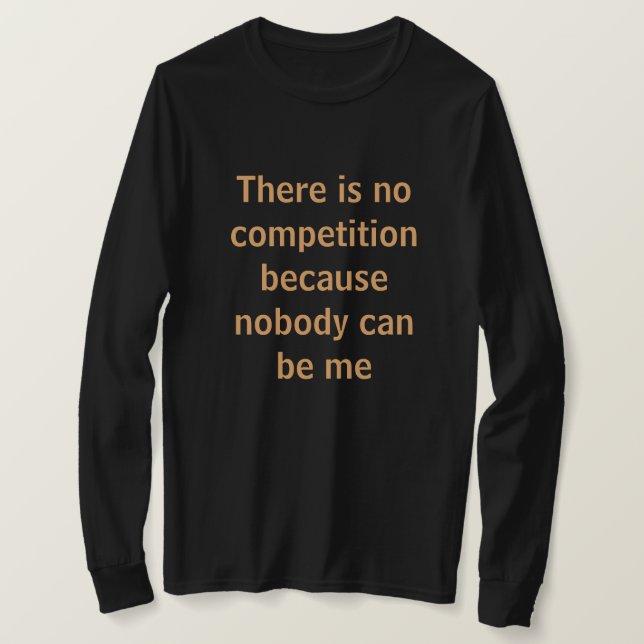 There is no competition, motivational saying T-Shirt (Design Front)
