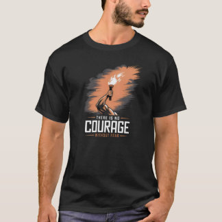 There Is No Courage Without Fear Fitness T-Shirt