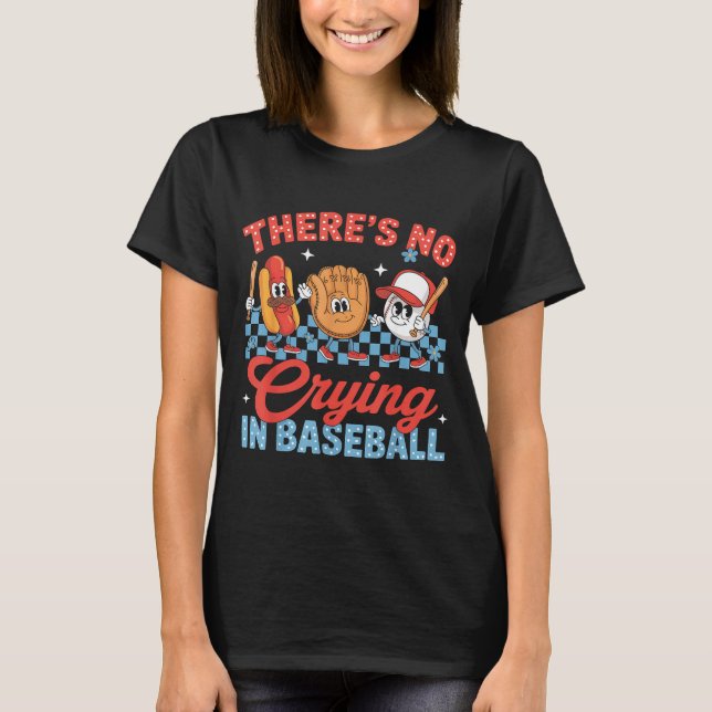 There Is No Crying In Baseball Funny Game Day Base T-Shirt (Front)