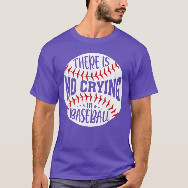 There is No Crying in Baseball funny T-Shirt (Front)
