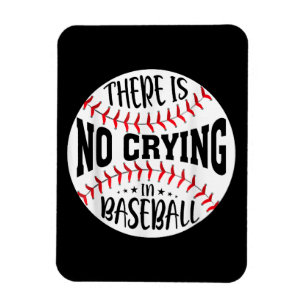 There Is No Crying In Baseball Magnet