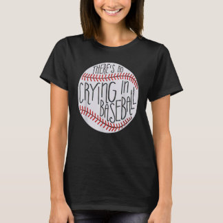 There Is No Crying In Baseball Sports Ball Game T-Shirt