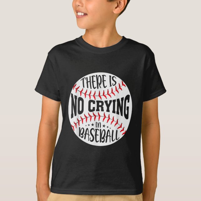 There Is No Crying In Baseball  T-Shirt (Front)
