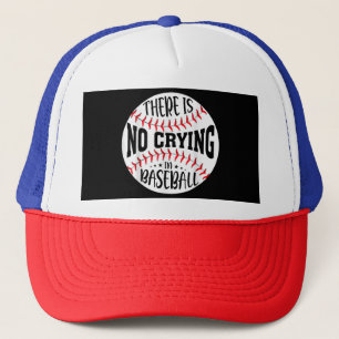 There Is No Crying In Baseball Trucker Hat