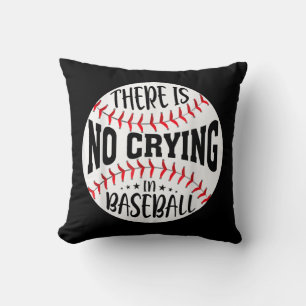 There Is No Crying In BaseballThere Is No Crying I Cushion