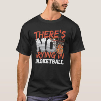 There Is No Crying In Basketball Player Outfit T-Shirt