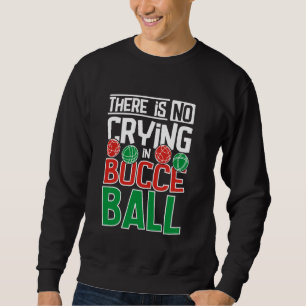 There is no crying in Bocce Ball Sweatshirt