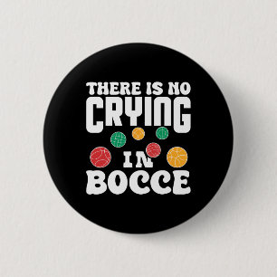 There Is No Crying In Bocce Italian Lawn Bowling P 6 Cm Round Badge