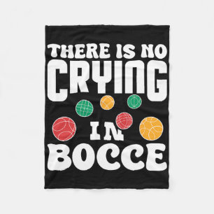 There Is No Crying In Bocce Italian Lawn Bowling P Fleece Blanket