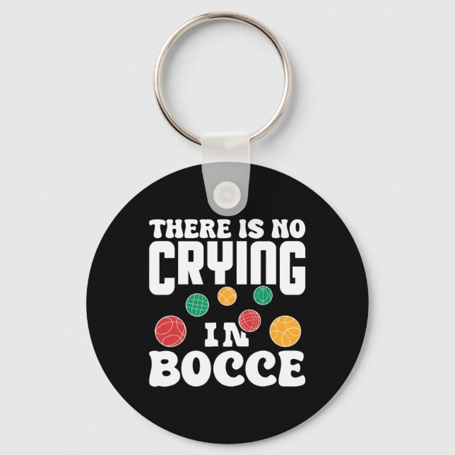 There Is No Crying In Bocce Italian Lawn Bowling P Key Ring (Front)