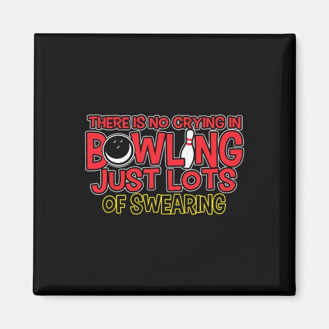 There Is No Crying In Bowling Just Swearing Shirt  Magnet (Front)