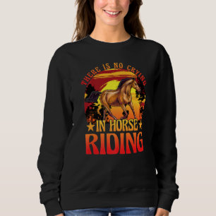 There is no crying in horse riding Horse Premium Sweatshirt