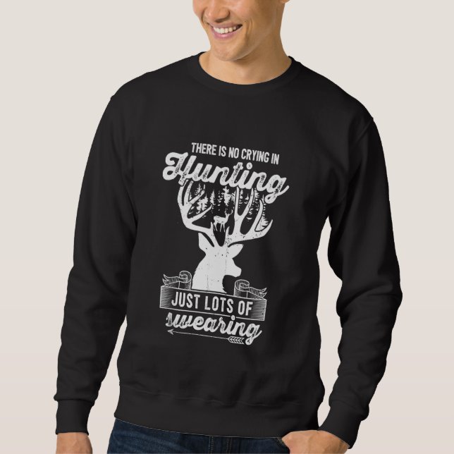 There Is No Crying In Hunting Deer Hunter Sweatshirt (Front)