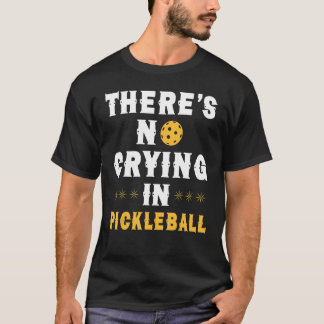 There is no crying in pickleball dink game T-Shirt