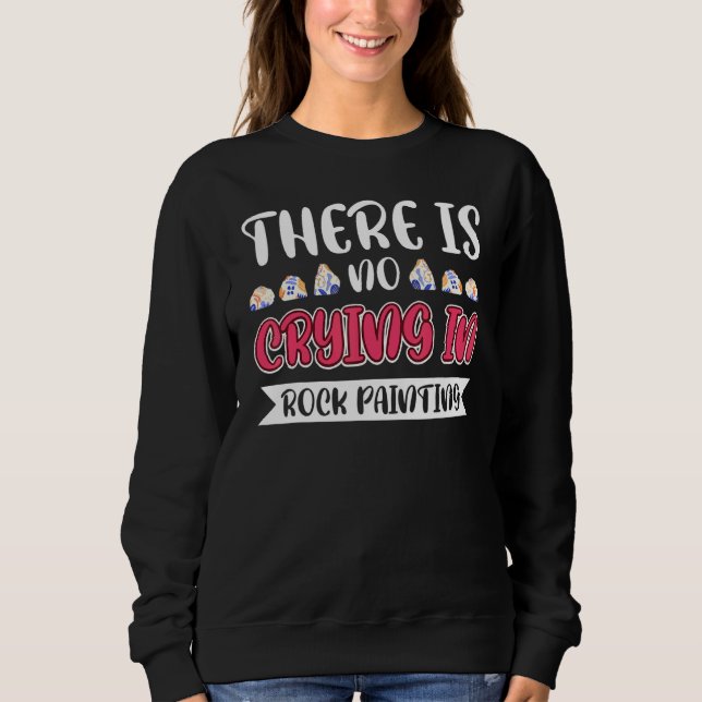 There Is No Crying In Rock Painting Sweatshirt (Front)