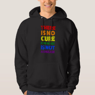 There Is No Cure For What Is Not A Disease Lgbtq Hoodie