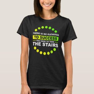 There Is No Elevator To Su Ccess You Have To Take  T-Shirt