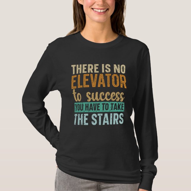 There Is No Elevator To Success You Have To Take T T-Shirt (Front)