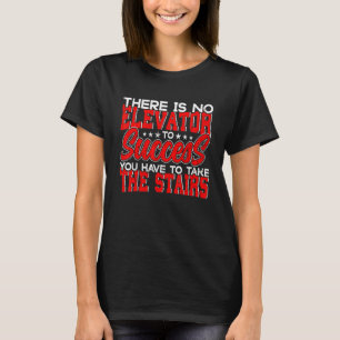 There Is No Elevator To Success You Have To Take T T-Shirt
