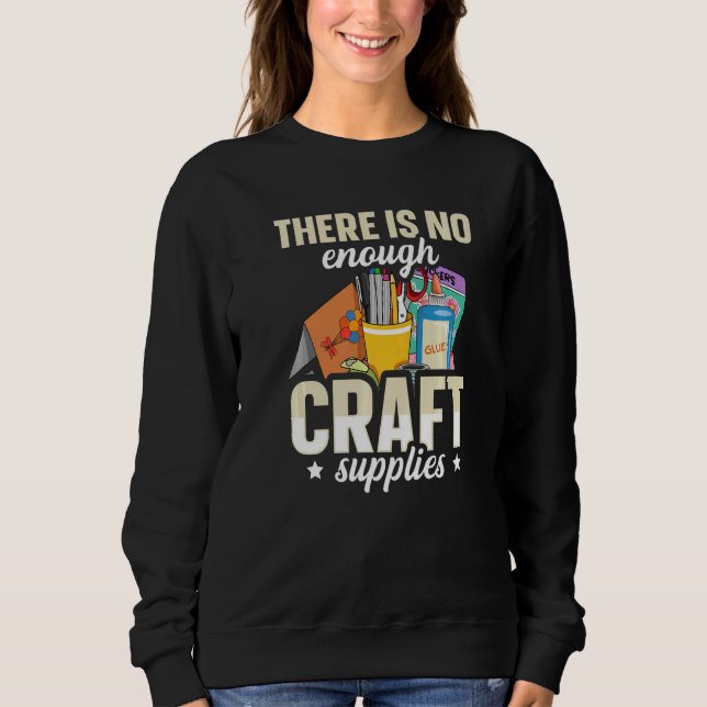 There is no enough craft supplies Quote for a Card Sweatshirt (Front)
