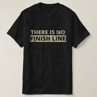 There Is No Finish Line T-Shirt