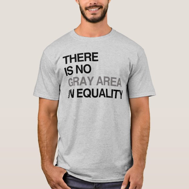 THERE IS NO GRAY AREA IN EQUALITY T-Shirt (Front)