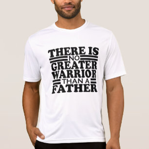 THERE IS NO GREATER WARRIOR THAN A FATHER. T-Shirt