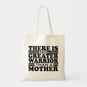 THERE IS NO GREATER WARRIOR THAN A MOTHER. TOTE BAG