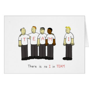 There is no I in TEAM
