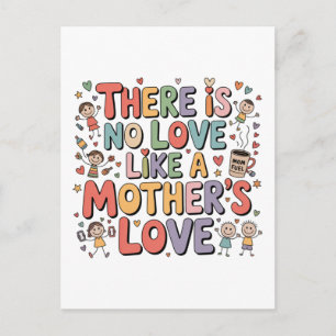 There Is No Love Like A Mother’s Love Postcard