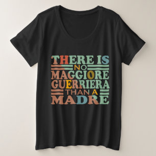 THERE IS NO MAGGIORE GUERRIERA THAN A MADRE. PLUS SIZE T-Shirt