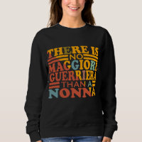 THERE IS NO MAGGIORE GUERRIERA THAN A NONNA.