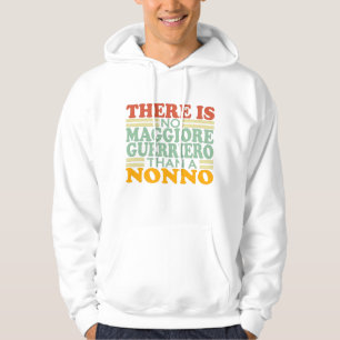 THERE IS NO MAGGIORE GUERRIERO THAN A NONNO. HOODIE
