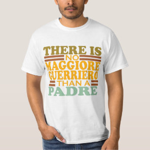 THERE IS NO MAGGIORE GUERRIERO THAN A PADRE. T-Shirt