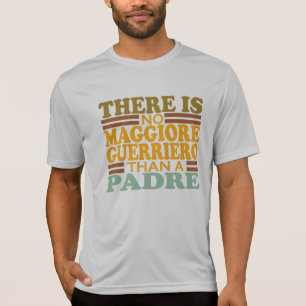 THERE IS NO MAGGIORE GUERRIERO THAN A PADRE. T-Shirt