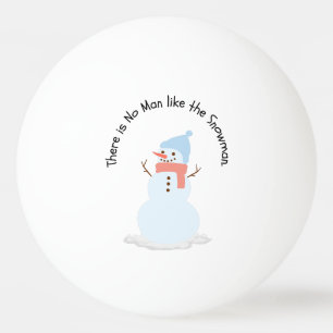 There is no man like the snowman ping pong ball