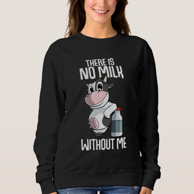 There is no milk without me Farmer Sweatshirt (Front)