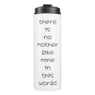 there is no mother like mine in this world thermal tumbler