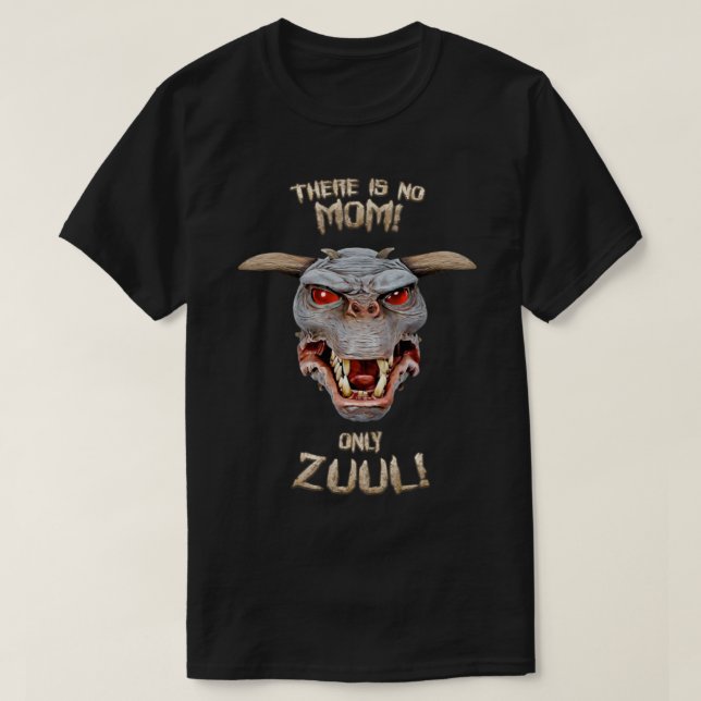 There is no Mum only Zuul    T-Shirt (Design Front)