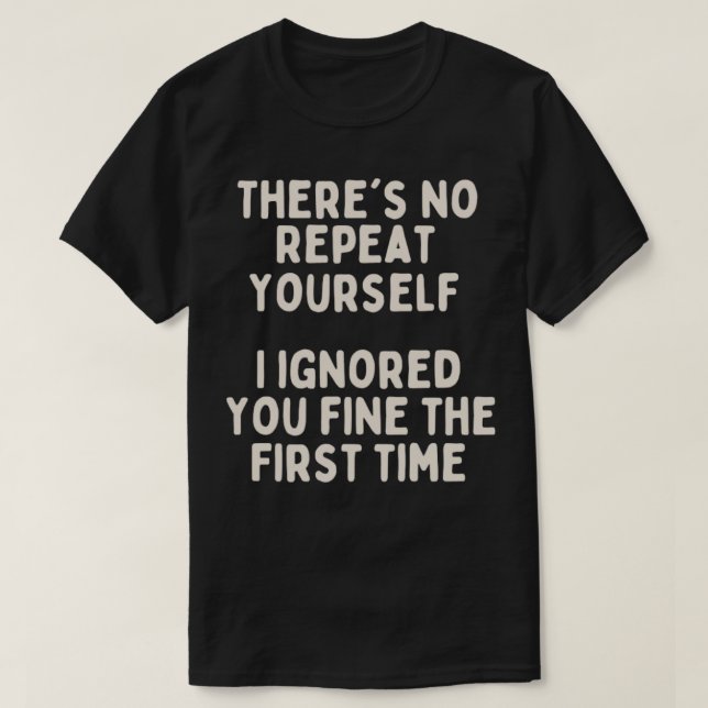 There is no need to repeat yourself funny sarcasti T-Shirt (Design Front)