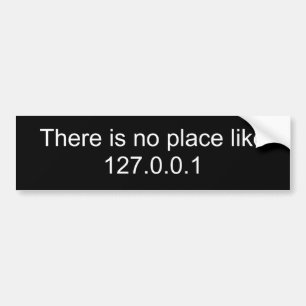 There is no place like 127.0.0.1 bumper sticker