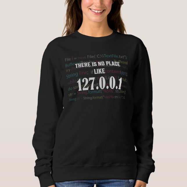 There Is No Place Like 127.0.0.1 Coding Software Sweatshirt (Front)